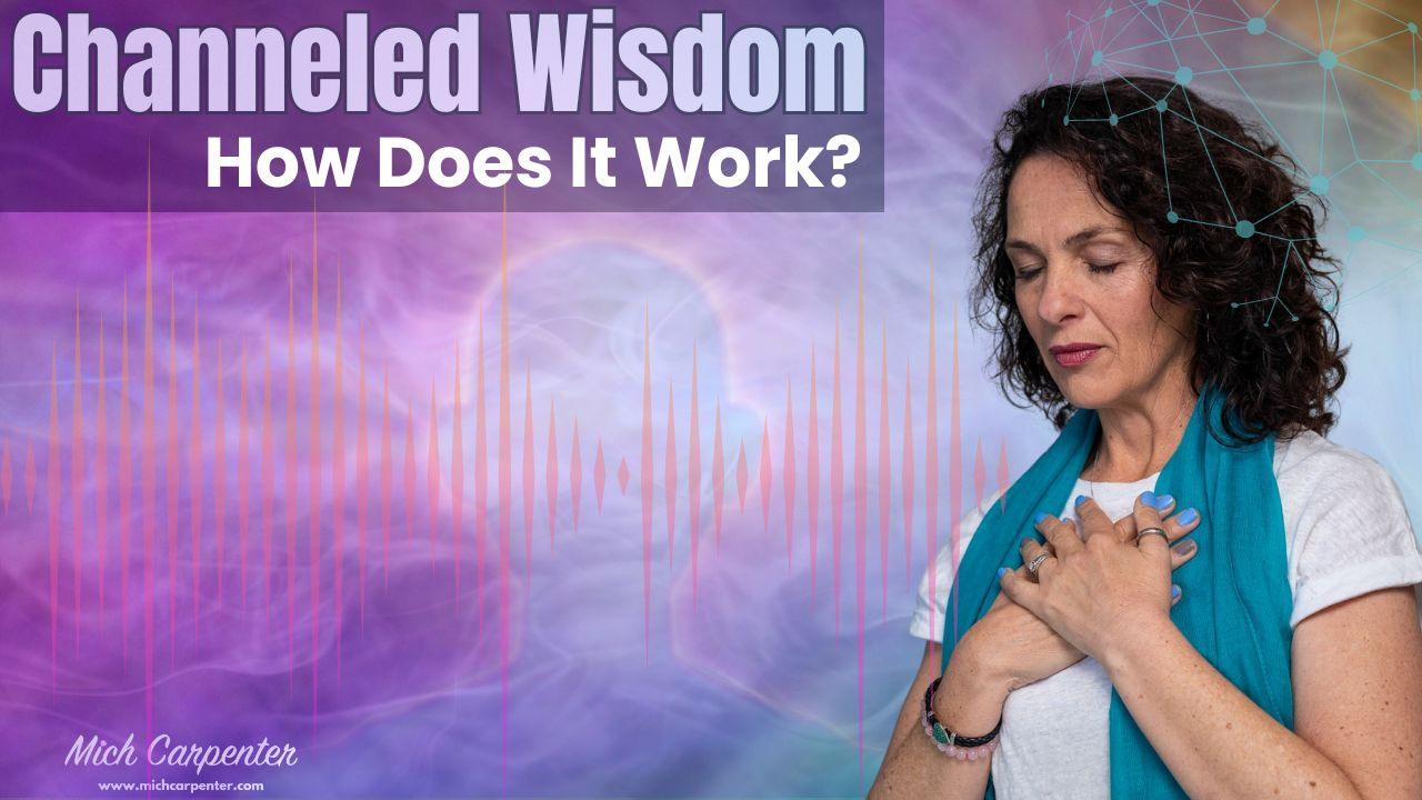 Channeled Wisdom - How Does It Work