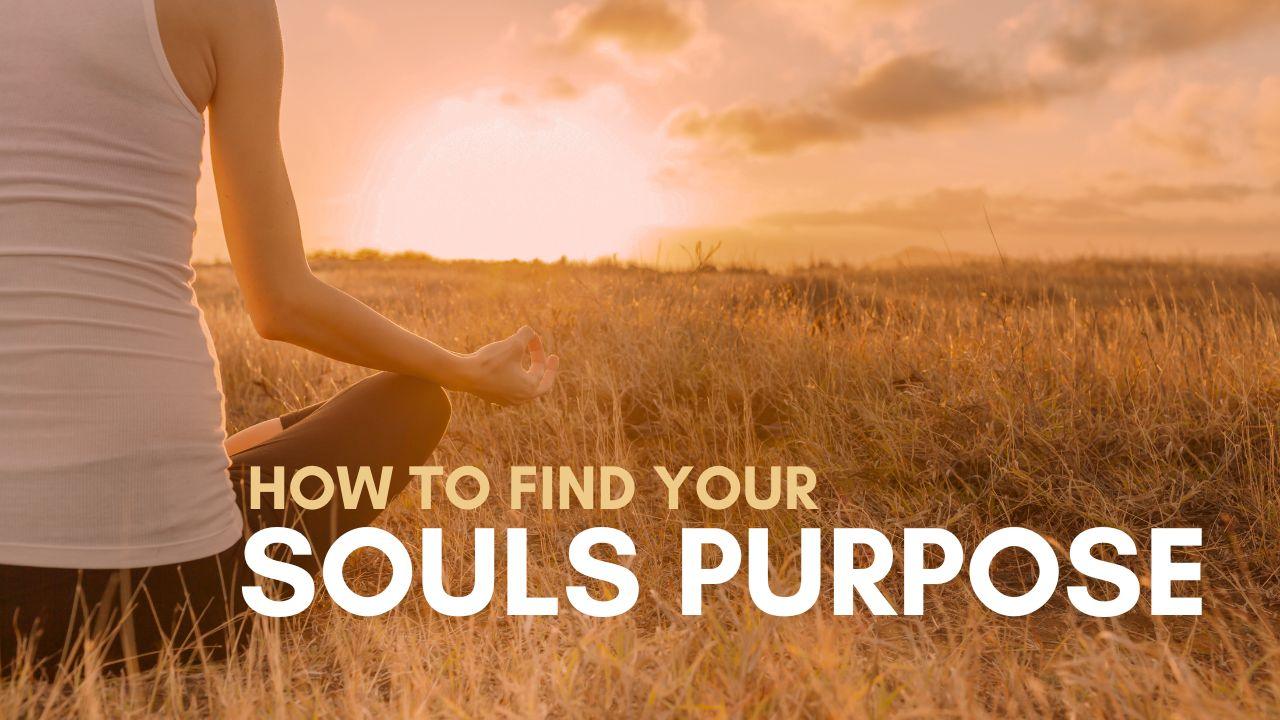 How to find your soul's purpose